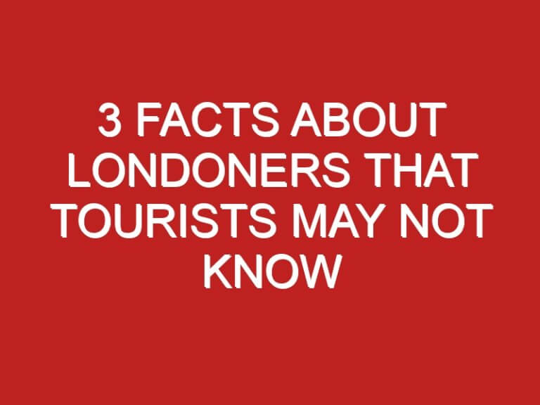 3 Facts About Londoners That Tourists May Not Know