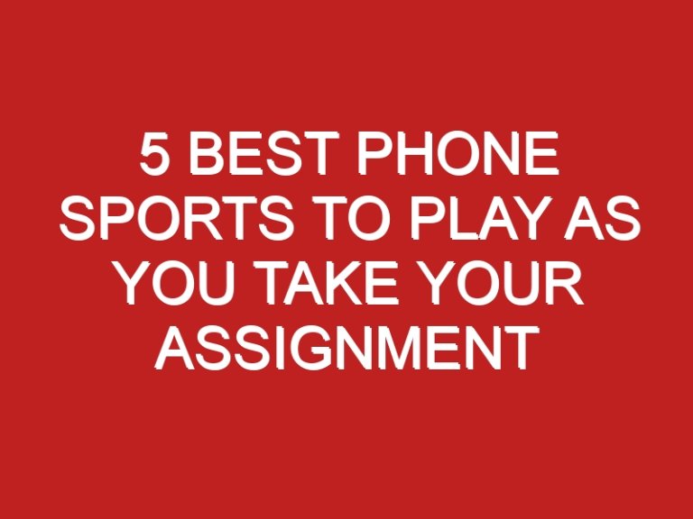 5 Best Phone Sports to Play as you Take Your Assignment