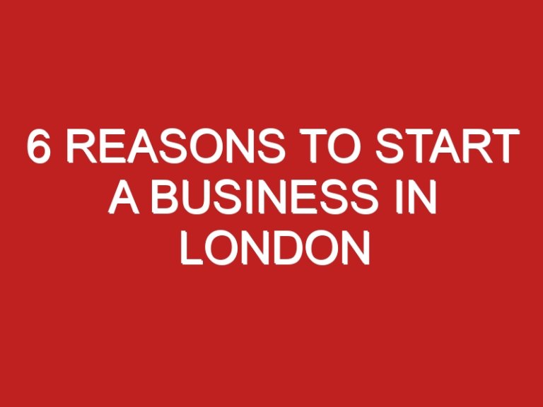 6 Reasons to Start a Business in London