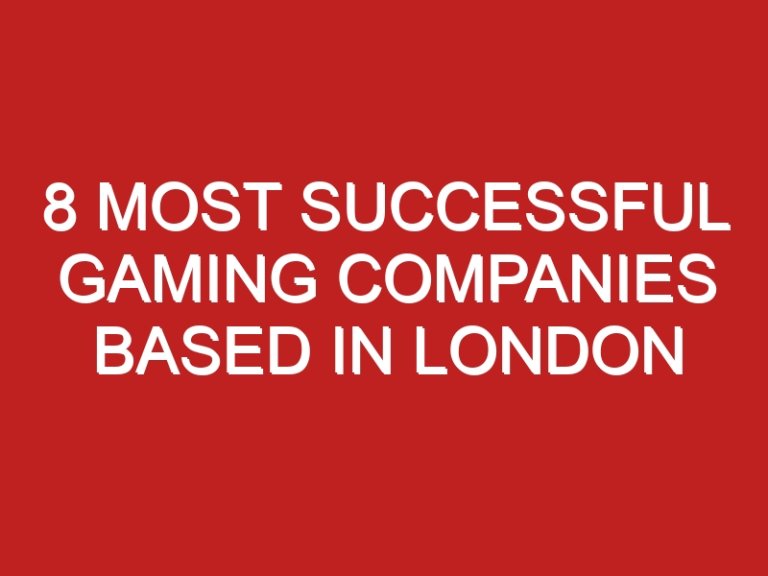 8 Most Successful Gaming Companies Based in London