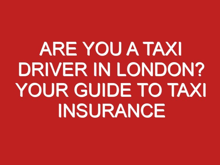 Are You a Taxi Driver in London? Your Guide to Taxi Insurance