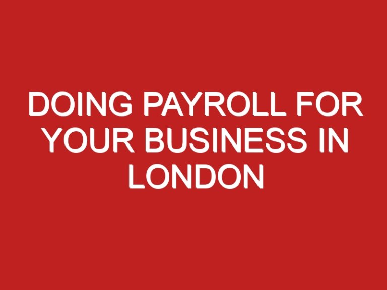 DOING PAYROLL FOR YOUR BUSINESS IN LONDON