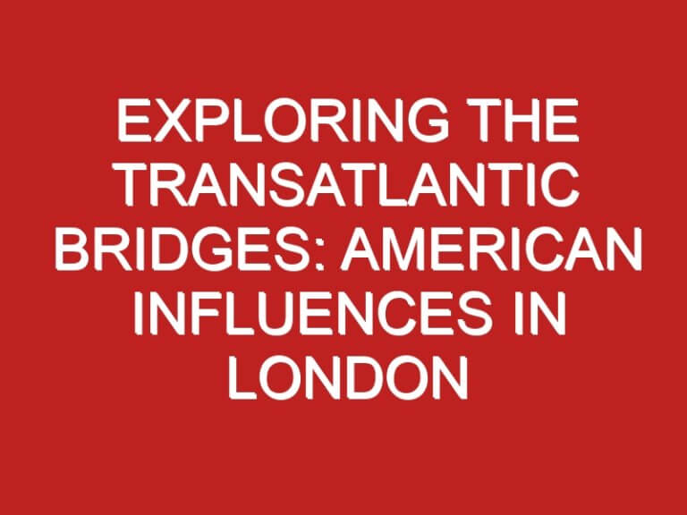 Exploring the Transatlantic Bridges: American Influences in London