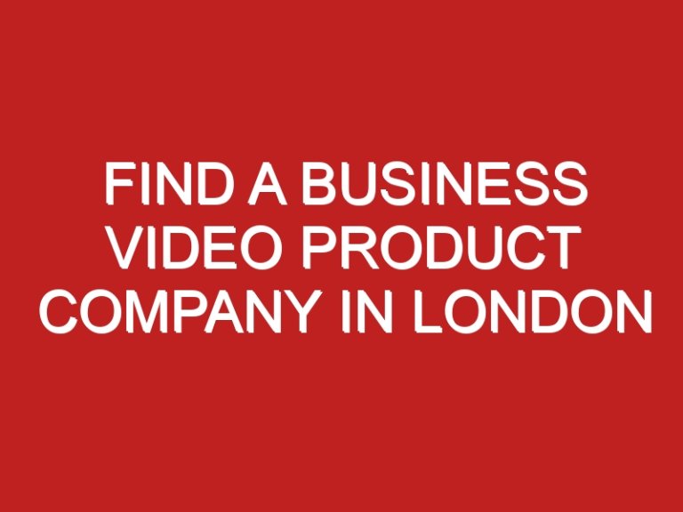 Find a Business Video Product Company in London