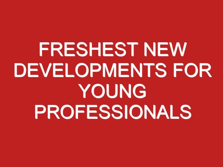 Freshest new developments for young professionals