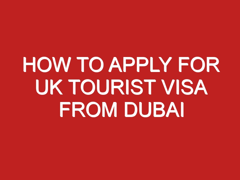 how-to-apply-for-uk-tourist-visa-from-dubai-londontopia