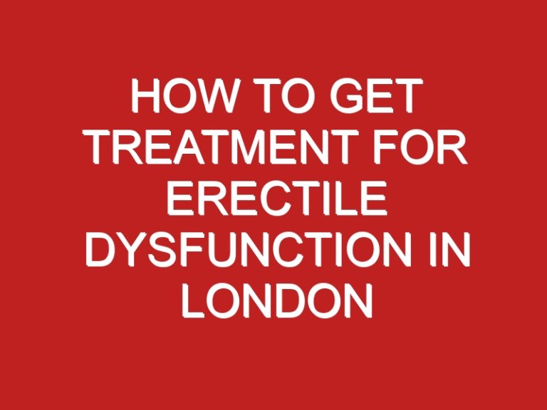 How to Get Treatment for Erectile Dysfunction in London