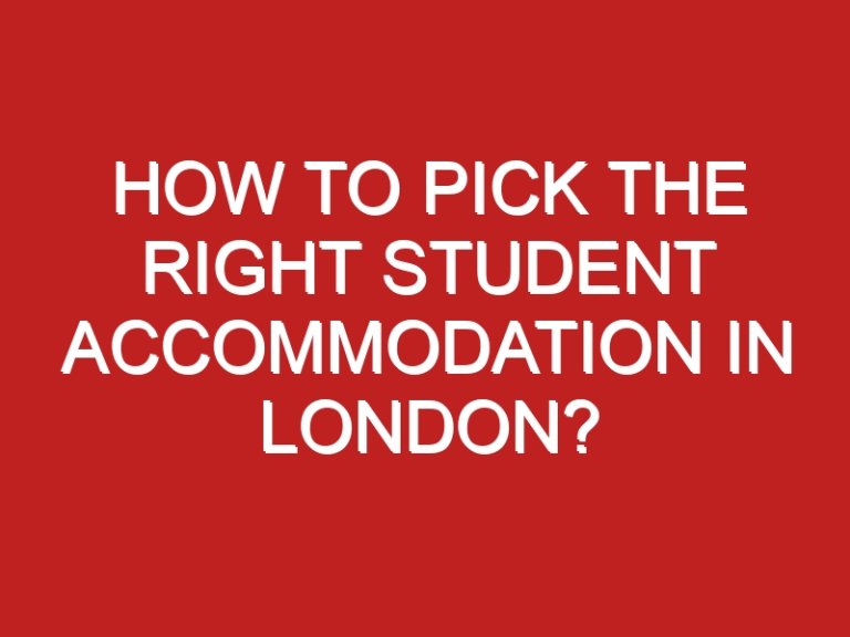 How to Pick the Right Student Accommodation in London?