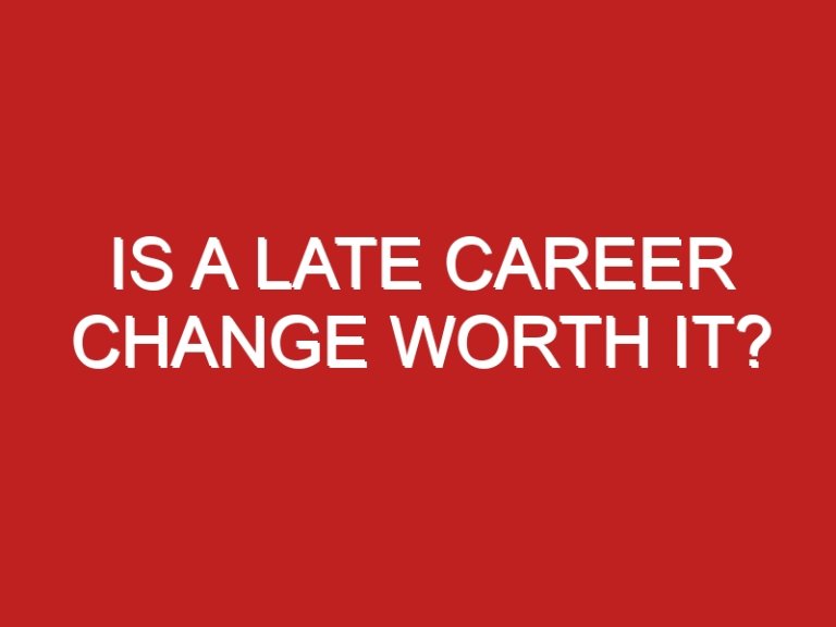 Is a late career change worth it?