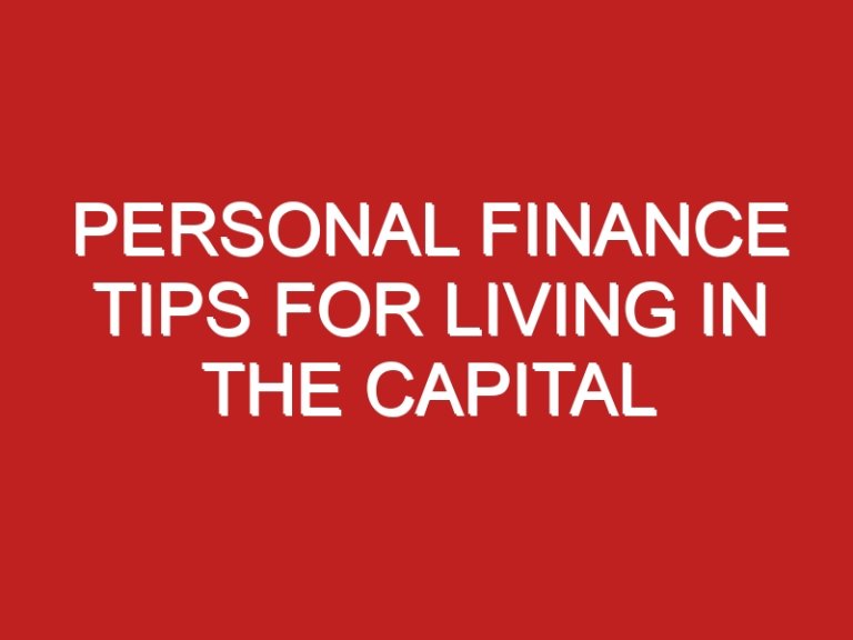 Personal Finance Tips for Living in the Capital