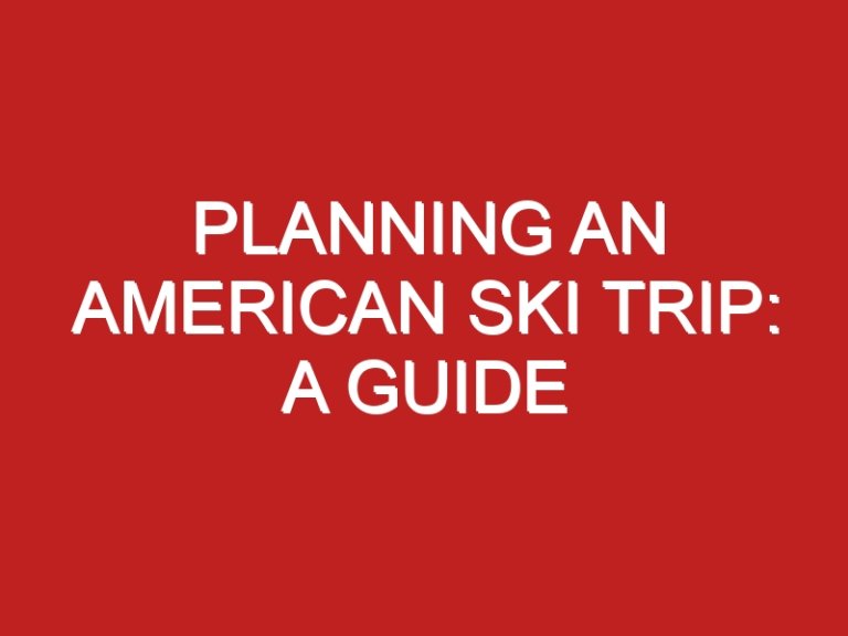 Planning an American Ski Trip: A Guide