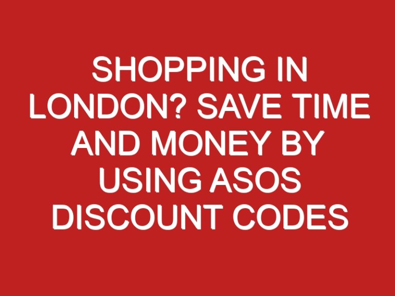 Shopping in London? Save Time and Money by Using ASOS Discount Codes