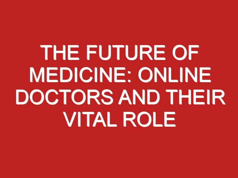 The Future of Medicine: Online Doctors and Their Vital Role