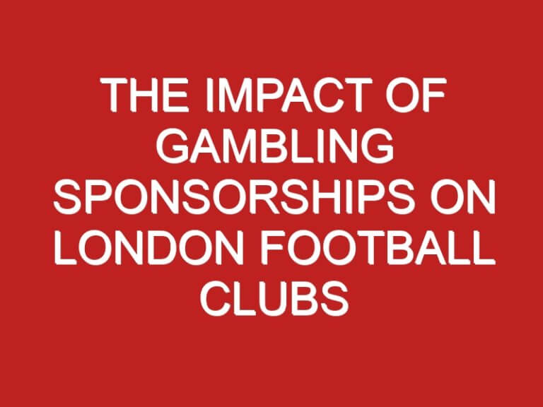 The Impact of Gambling Sponsorships on London Football Clubs