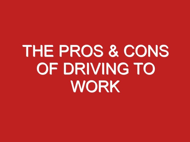 The Pros & Cons of Driving to Work