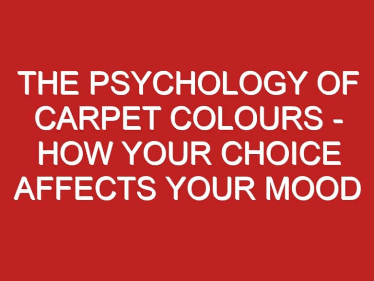 The Psychology Of Carpet Colours – How Your Choice Affects Your Mood