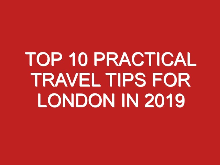 Top 10 Practical Travel Tips for London in 2019