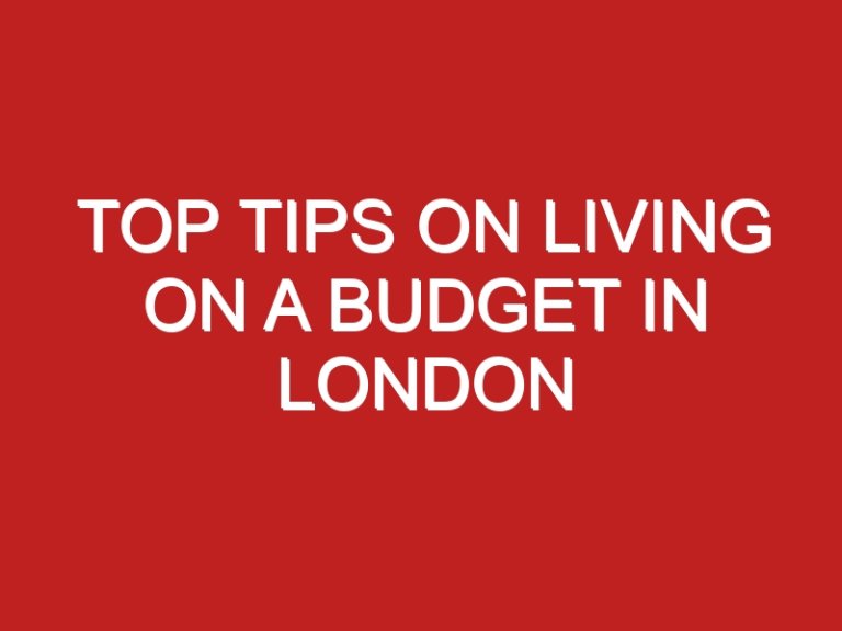 Top Tips on Living on a Budget in London