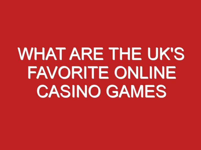 What Are The UK’s Favorite Online Casino Games