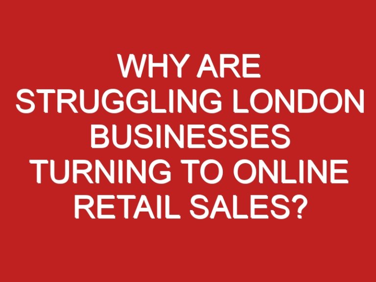 Why are Struggling London Businesses Turning to Online Retail Sales?